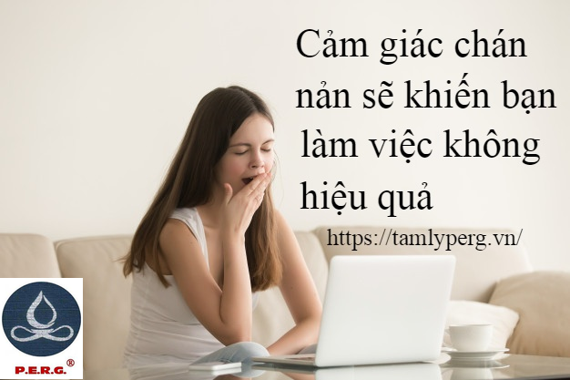 cảm giác chán nản có thể khiến bạn làm việc kém